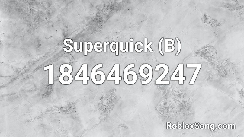 Superquick (B) Roblox ID