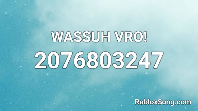 WASSUH VRO! Roblox ID