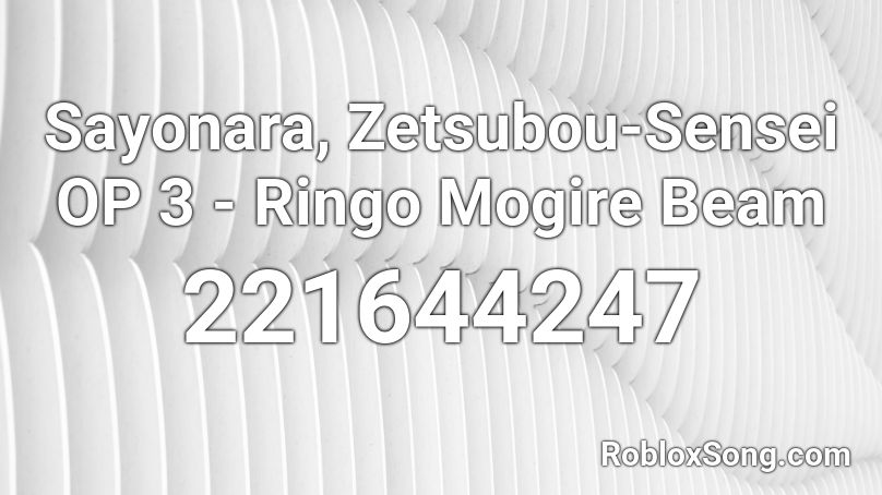 Sayonara, Zetsubou-Sensei OP 3 - Ringo Mogire Beam Roblox ID