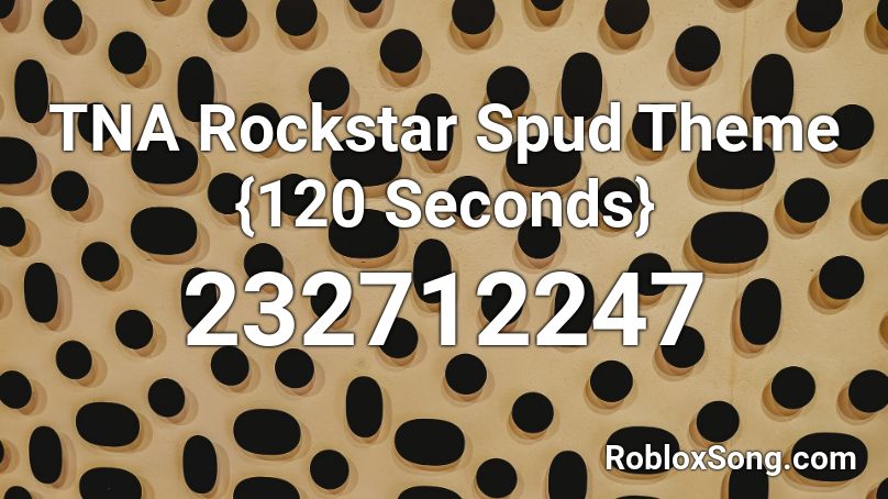 TNA Rockstar Spud Theme {120 Seconds} Roblox ID