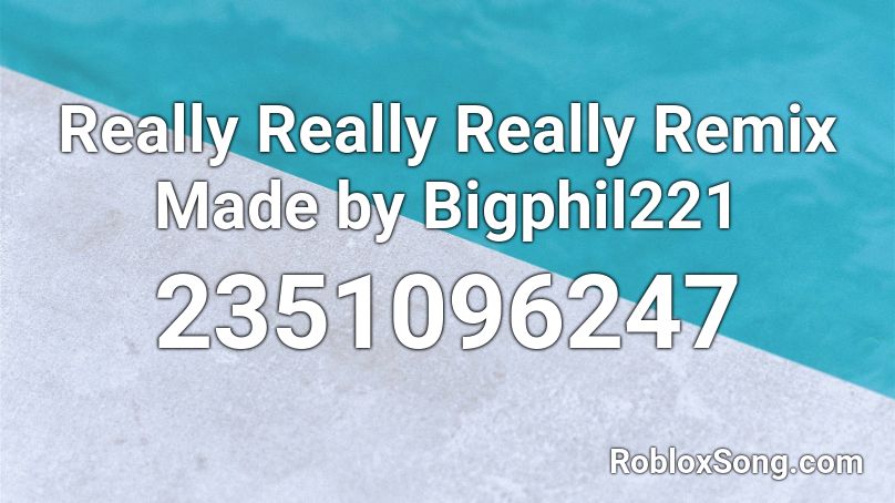 Really Really Really Remix Made By Bigphil221 Roblox Id Roblox Music Codes - really really roblox song id