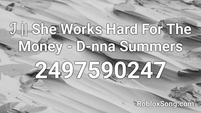 ℐ || She Works Hard For The Money - D-nna Summers Roblox ID