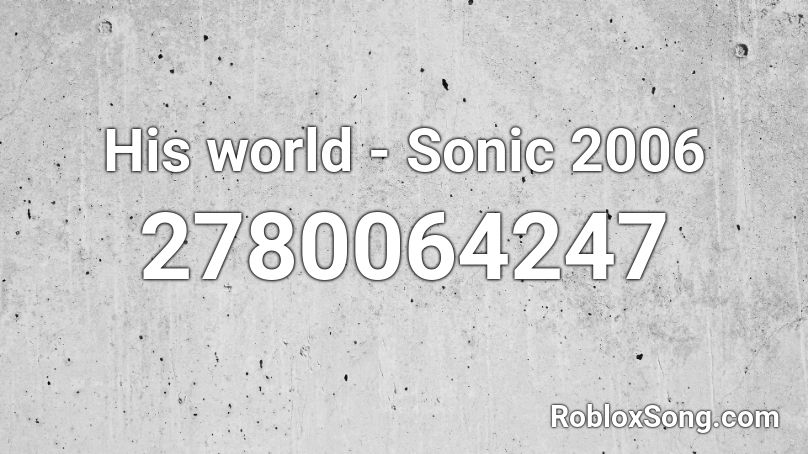 His world - Sonic 2006 Roblox ID