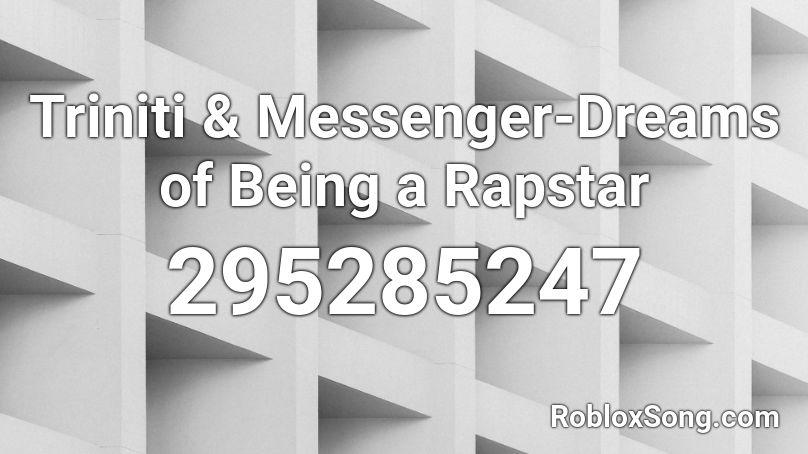 Triniti & Messenger-Dreams of Being a Rapstar Roblox ID