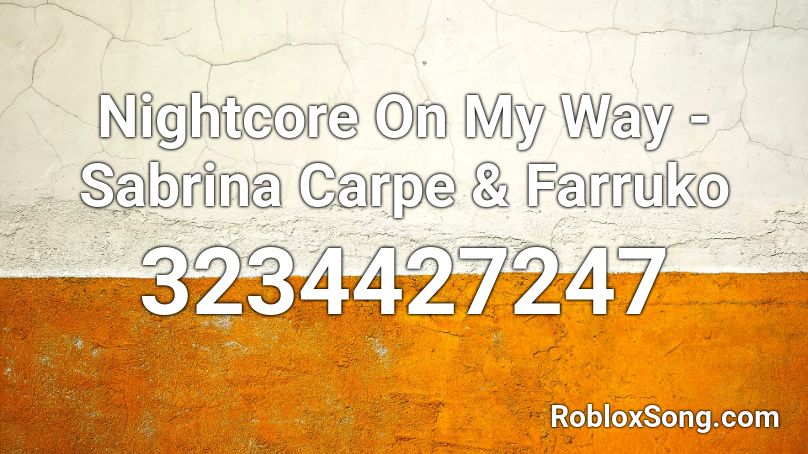 Nightcore On My Way - Sabrina Carpe & Farruko Roblox ID