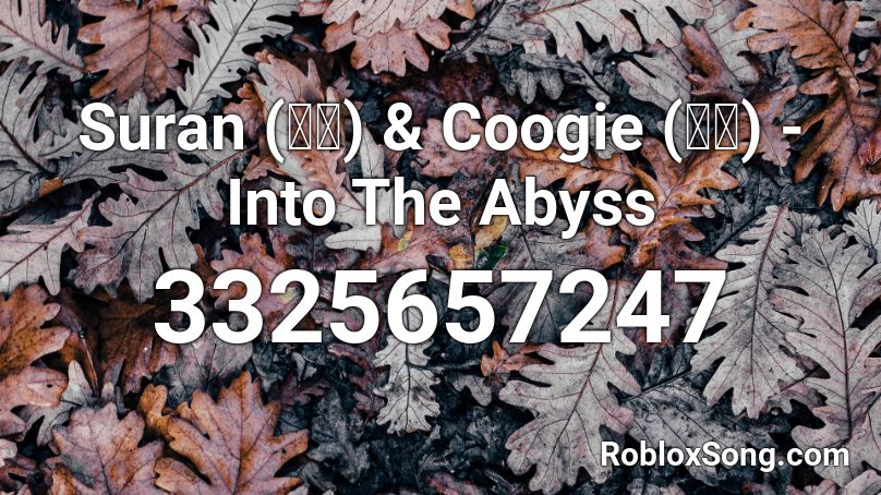 Suran (수란) & Coogie (쿠기) - Into The Abyss  Roblox ID