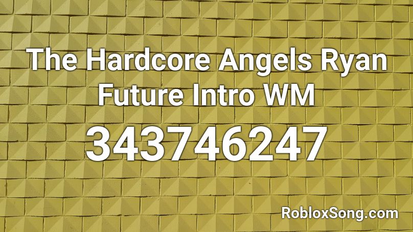 The Hardcore Angels Ryan Future Intro WM Roblox ID