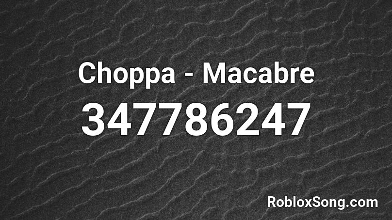 Choppa - Macabre Roblox ID