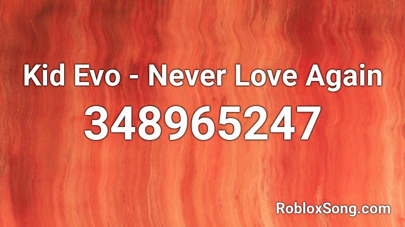 Kid Evo - Never Love Again Roblox ID
