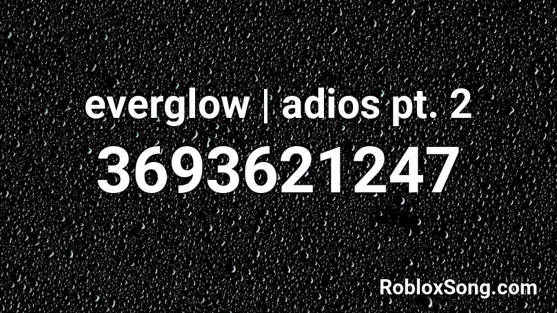 everglow | adios pt. 2 Roblox ID