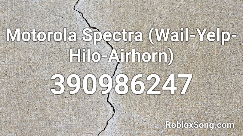 Motorola Spectra (Wail-Yelp-Hilo-Airhorn) Roblox ID