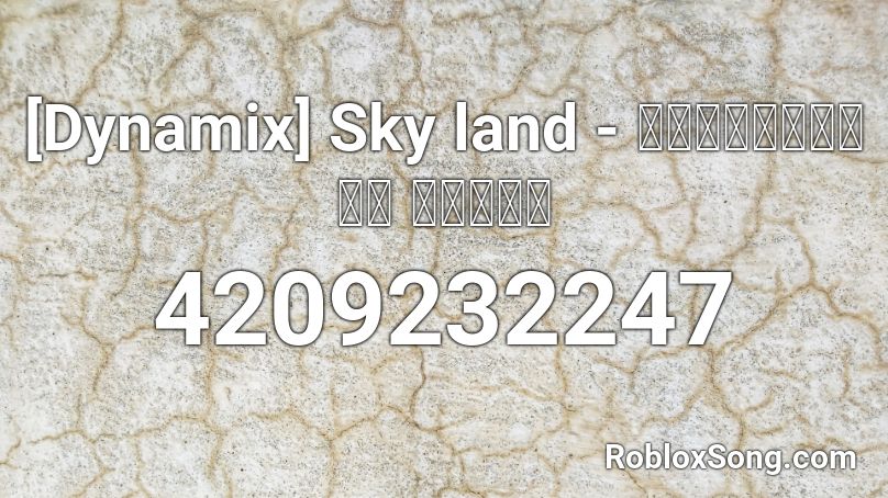 [Dynamix] Sky land - スコッティん【音源】 【高音質】 Roblox ID
