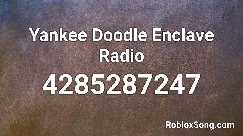 Yankee Doodle Enclave Radio Roblox ID