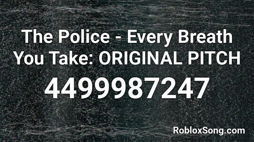 The Police - Every Breath You Take: ORIGINAL PITCH Roblox ID