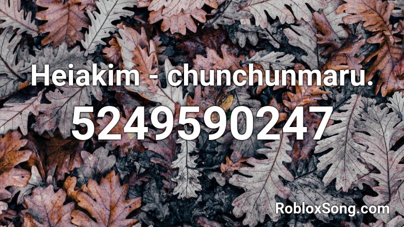 Heiakim - chunchunmaru. Roblox ID