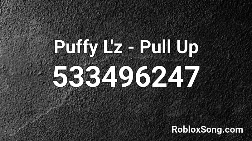 Puffy L'z - Pull Up Roblox ID