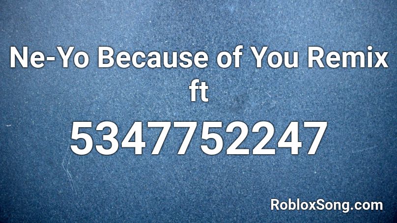 Ne Yo Because Of You Remix Ft Roblox Id Roblox Music Codes