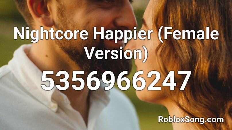 Nightcore Happier Female Version Roblox Id Roblox Music Codes - roblox song id happier nightcore