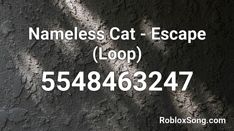 Nameless Cat - Escape (Loop) Roblox ID