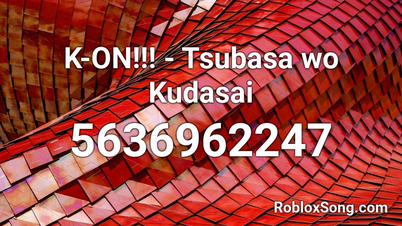 K-ON!!! -  Tsubasa wo Kudasai Roblox ID