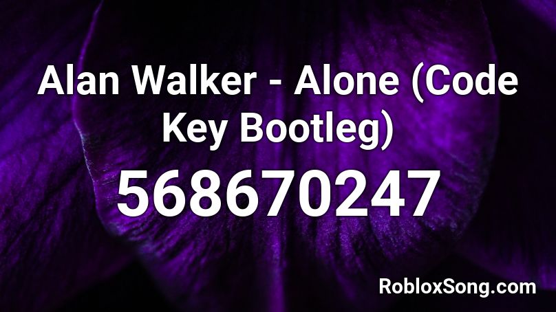 Alan Walker - Alone (Code Key Bootleg)  Roblox ID