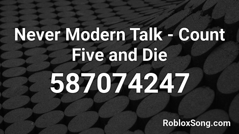 Never Modern Talk - Count Five and Die Roblox ID