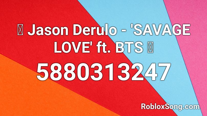 💜 Jason Derulo - 'SAVAGE LOVE' ft. BTS 💜 Roblox ID