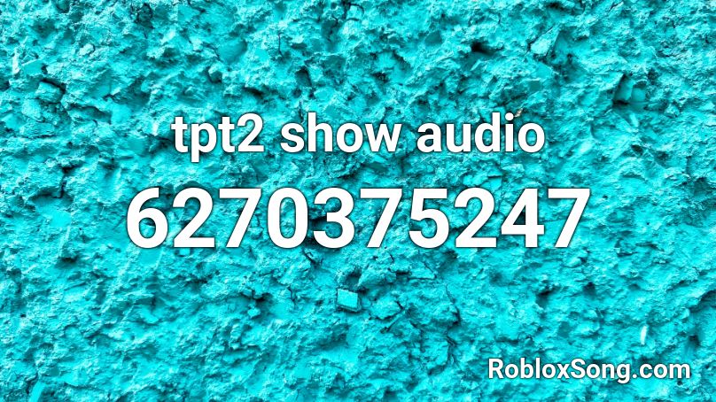 tpt2 show audio Roblox ID