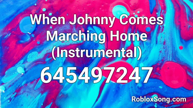 When Johnny Comes Marching Home (Instrumental) Roblox ID