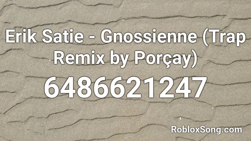 Erik Satie - Gnossienne (Trap Remix) Roblox ID