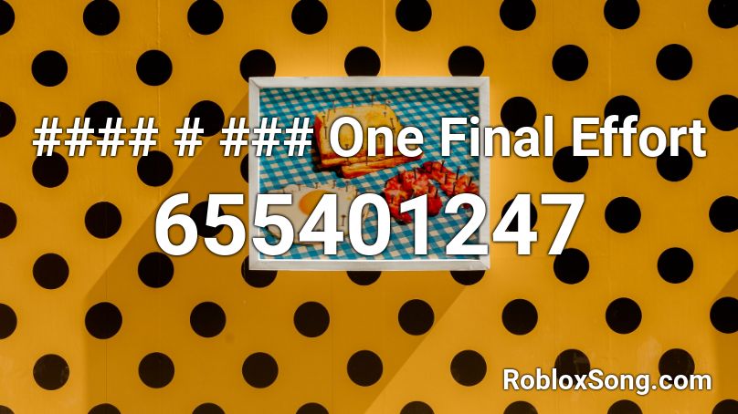 #### # ### One Final Effort Roblox ID