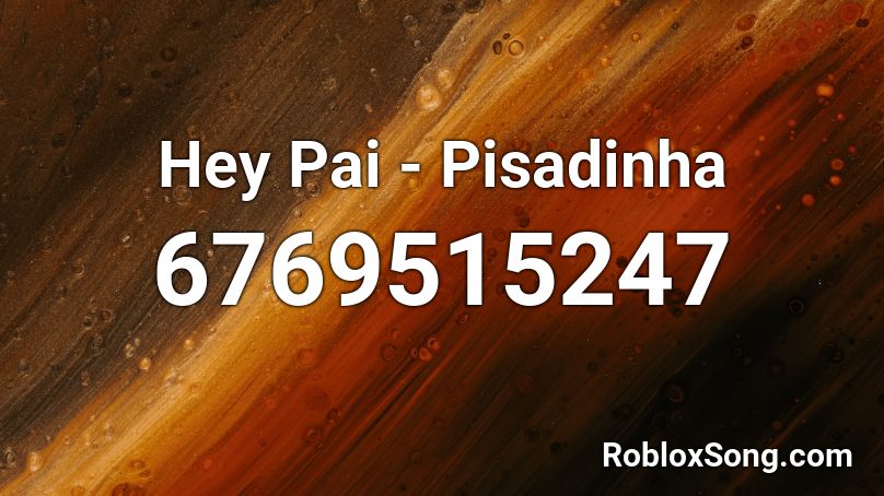 Hey Pai - Pisadinha Roblox ID