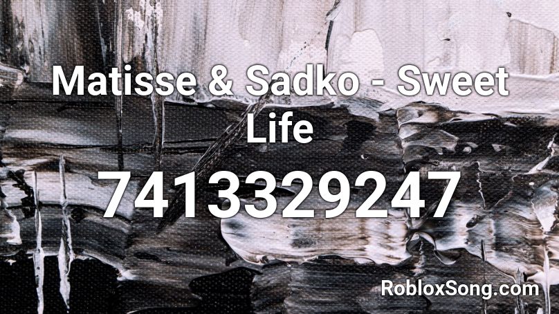 Matisse & Sadko - Sweet Life Roblox ID