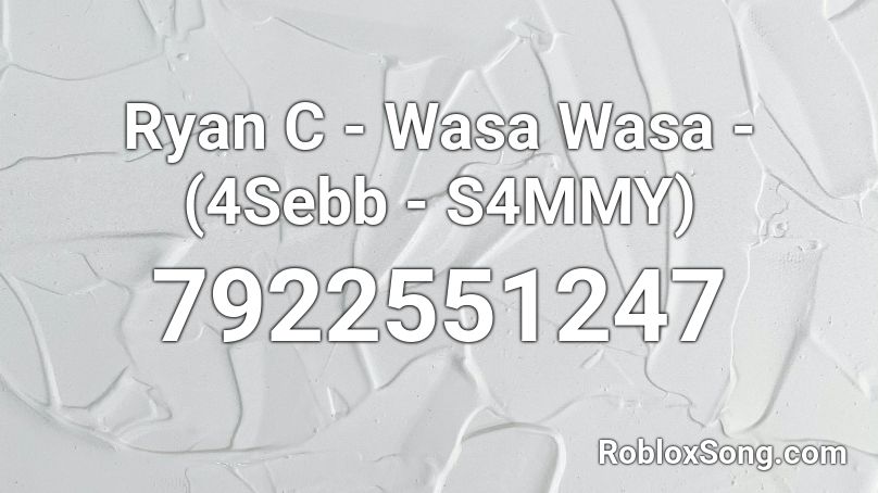 Ryan C - Wasa Wasa - (4Sebb - S4MMY) Roblox ID