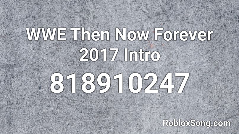 WWE Then Now Forever 2017 Intro Roblox ID