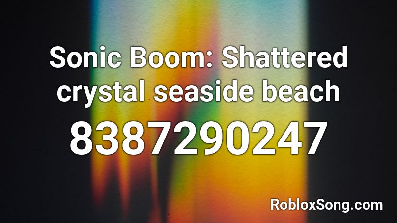 Sonic Boom: Shattered crystal seaside beach Roblox ID