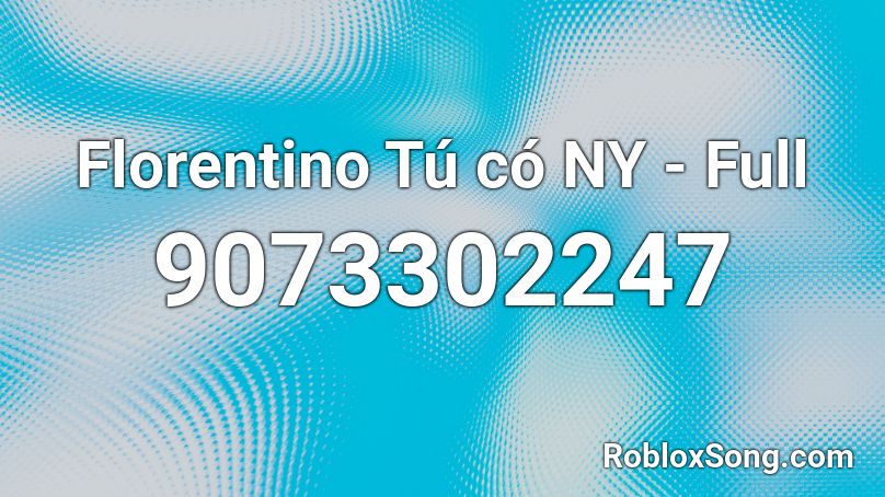 Florentino Tú có NY - Full Roblox ID