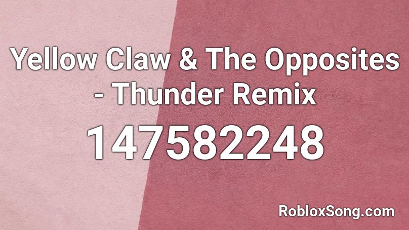 Yellow Claw & The Opposites - Thunder Remix Roblox ID