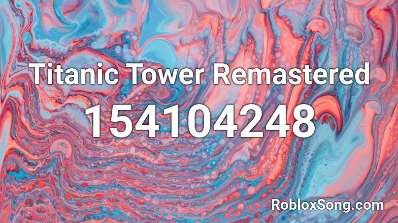 Titanic Tower Remastered Roblox ID
