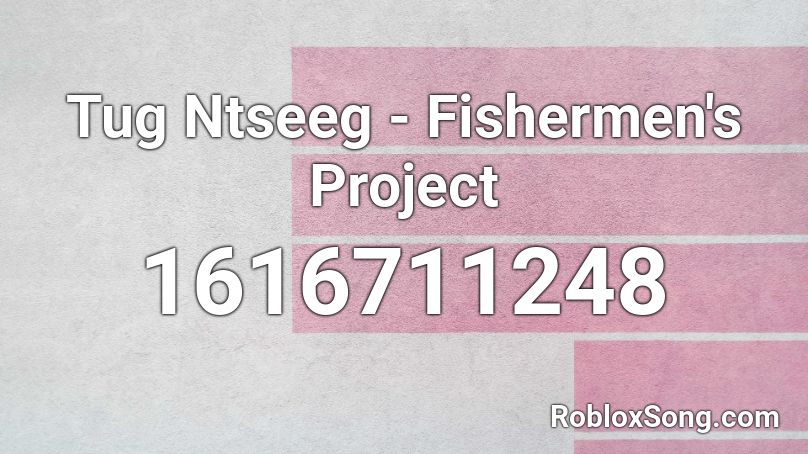 Tug Ntseeg - Fishermen's Project Roblox ID