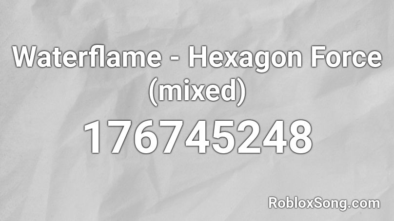 Waterflame - Hexagon Force (mixed) Roblox ID