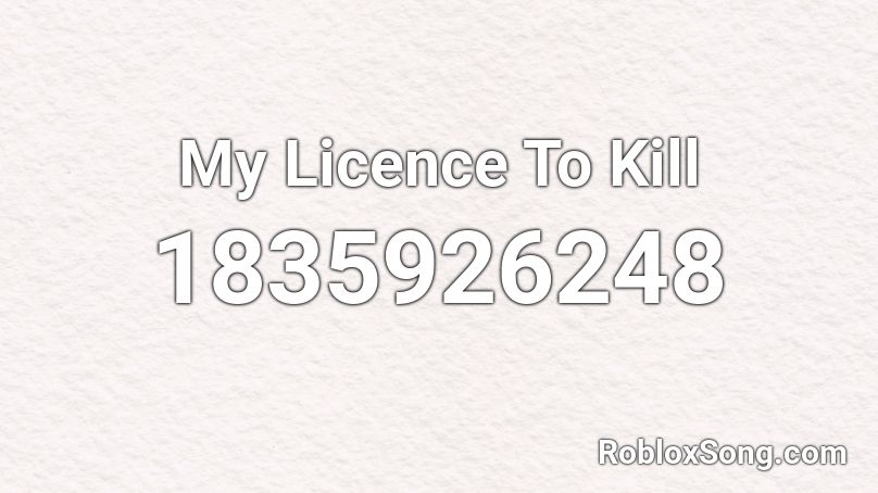 My Licence To Kill Roblox ID