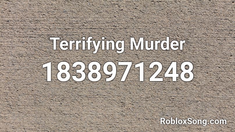 Terrifying Murder Roblox ID