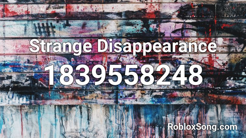 Strange Disappearance Roblox ID
