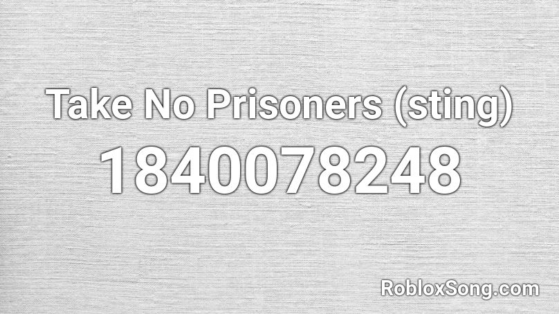 Take No Prisoners (sting) Roblox ID