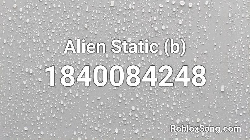 Alien Static (b) Roblox ID