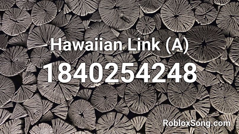 Hawaiian Link (A) Roblox ID