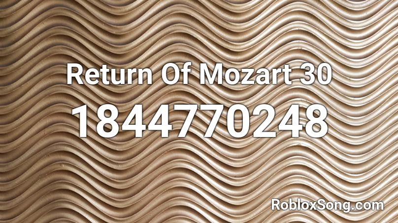 Return Of Mozart 30 Roblox ID