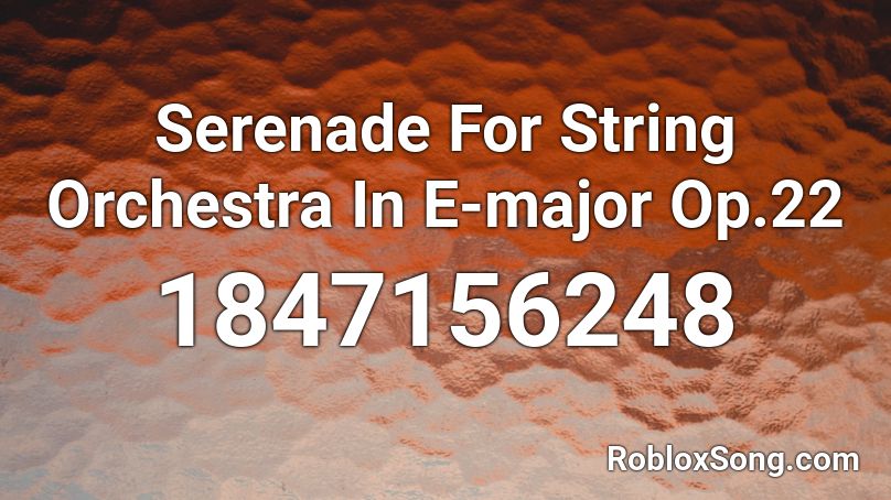 Serenade For String Orchestra In E-major Op.22 Roblox ID