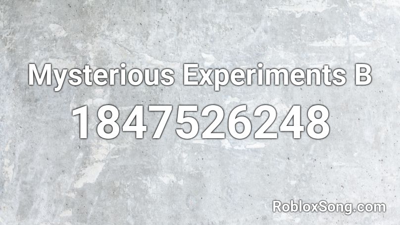 Mysterious Experiments B Roblox ID